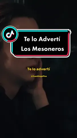 (Música) Te lo advertí - Los Mesoneros. #videolyrics #tiktokmusic #bestmusic #Cancionesconletras #musica #canciones #losmesoneros #teloadverti #fyp #paratii #f 