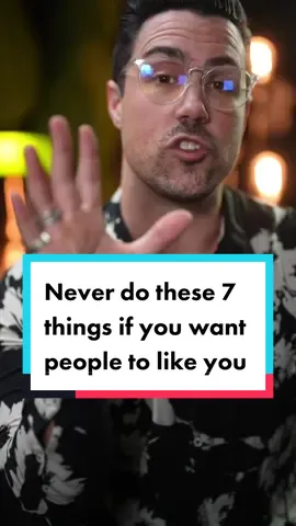 Never do these 7 things if you want people to like you