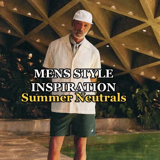 Simple mens summer outfits, using mostly neutral colours, you can bring into your wardrobe this summer #menssummerfits #mensstylestips #mensfashion 