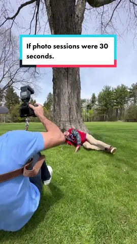 If photo sessions were 30 seconds.