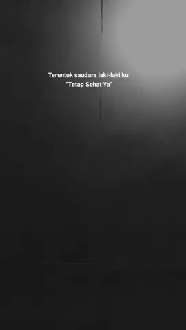 #tetap semangat brother ☺️