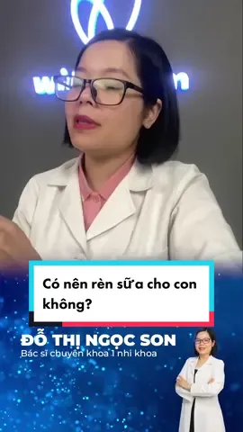 Có nên rèn sữa cho con không? #LearnOnTikTok #chămcon #bacsiwikimom #trend #bacsison #wikimom 