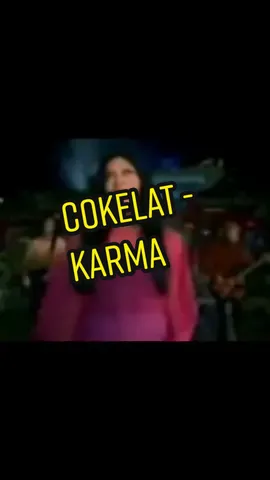 Cokelat - Karma (Ciptaan: Edwin & Kikan - 2001).