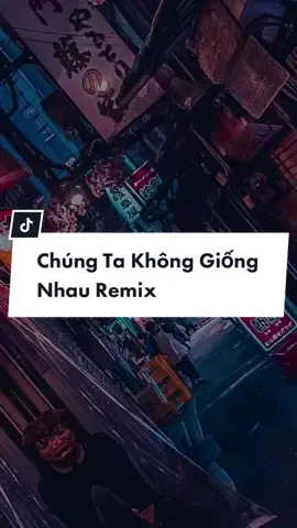 Chúng Ta Không Giống Nhau Remix #chungtakhonggiongnhau #anhemxahoi #nhactrungremix 