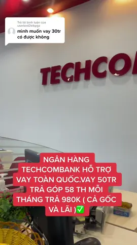 Trả lời @userkod2kibpgz NGÂN HÀNG TECHCOMBANK HỖ TRỢ VAY TOÀN QUỐC.VAY 50TR TRẢ GÓP 58 TH MỖI THÁNG TRẢ 980K ( CẢ GỐC VÀ LÃI )✅#LearnOnTikTok #vaynhanhvayde #trending #chovayuytin #xuhuong #xuhuong2023 