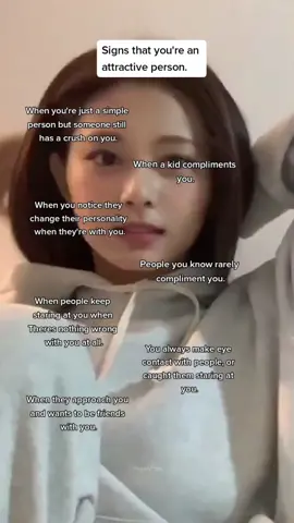 Signs that you're an attractive person. #ForYouPage #blowthisup #TzuyuStan #Mayuriz_minz_st #tiktokfyp #fyp You're so attractive!😍