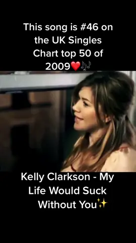 My Life Would Suck Without You by Kelly Clarkson is number 46 on the UK Singles Chart top 50 songs of 2009❤️🎶🎧 #fyp #musiclover #musiclovers #musicvideo #musicvideos #kellyclarkson #mylifewouldsuckwithoutyou #kellyclarksonsong #2000s #2000smusic #2000shits #2000ssongs #2000spop #2000smusicvideos #ilovethe2000s #2000snostalgia #nostalgia #throwbacks #oldsongs #popsong #popsongs #pophits #hitsongs #mtvhits #musictiktok #songcharts #musiccharts #uksingleschart #billboardhot100 #topsongs 