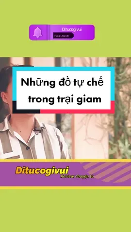 Những đồ dùng tự chế trong trại giam. #đitùcógìvui #ditucogivui 