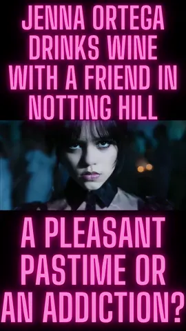 Jenna Ortega Drinks Wine with a Friend in Notting Hill // A Pleasant Pastime or an Addiction?