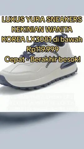 LUXUS YURA SNEAKERS KEKINIAN WANITA KOREA LX3081 di bawah Rp119.999 Cepat - Berakhir besok! #sepatucewekimport #sepatucowoimport #sepatuimport #fypシ゚viral 