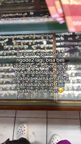 emas itu murah, niatmu aja yg mahal