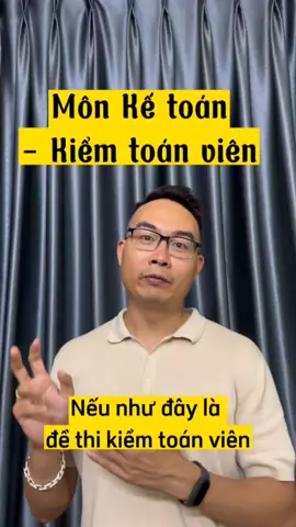 Môn Kế toán ngày càng khó #cpa #kiemtoan #ketoan #kiemtoanvien  #baocaotaichinh #taichinh 