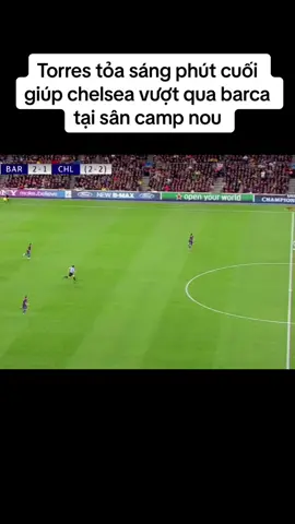 Torres toả sáng giúp Chelsea thắng barca tại sân nhà camp nou#torres #chelsea #barcelona #championsleague 🏅