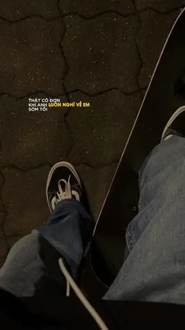 thật cô đơn khi anh luôn nghĩ về em sớm tối… 