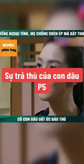 Sự trả thù của con dâu P5 #nhữngbộphimhay #reviewphimngắn #phimhaymỗingày #ghiềnphim 