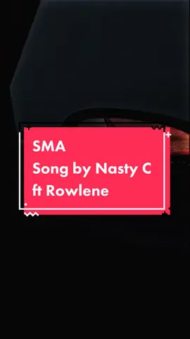SMA Song by Nasty C ft Rowlene #nastyc #rowlene #sauthafrica #suninwestlyrics #fyp 