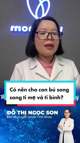 Có nên cho con ti mẹ và ti bình song song không? #LearnOnTikTok #chămcon #bacsiwikimom #trend #bacsison #wikimom #wk #ogr 
