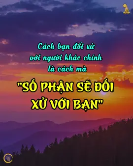 Cách bạn đối xử với người khác chính là cách mà 