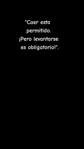 CAER ESTA PERMITIDO, PERO LEVANTARSE ES OBLIGATORIO.  #actituddevida #actitudpositiva💯 #personalidad #karma #vida #motivation #motivación #todosepuede #vidanueva 