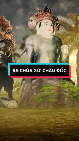 Truyền thuyết về Bà Chúa Xứ Châu Đốc..🙏🏻 #Cliphaymoingay #Xuhuong #Giaitri #Fyb #Thanbiphattich #Tiktokvietnam 