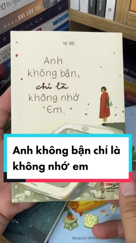 Sách: “Anh không bận chỉ là không nhớ em” - Tuệ Mẫn. Giá như chúng ta có thể ngồi lại để nói hết những bất mãn về nhau, biết đâu chúng ta sẽ hiểu nhau mà đi cùng nhau lâu hơn. #anhkhongbanchilakhongnhoem 