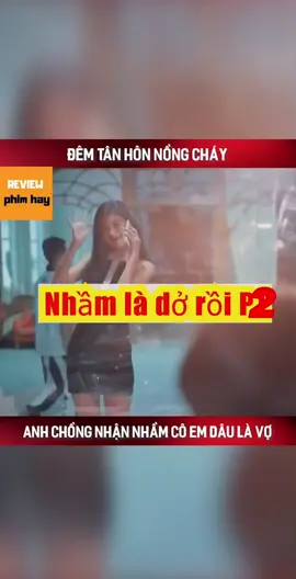 Nhầm là dở rồi 2#phimhaymoinhat #nghiềnphim #phimhaymoingay #reviewphimhaynhat #xuhuongtiktok 