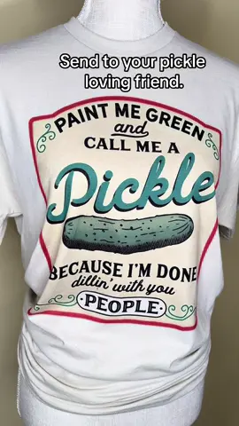 Paint me green and call me a pickle! #pickles #picklelover #attitude #sarcasm #tshirt #graphicteeshirt #whatsthedillpickle 