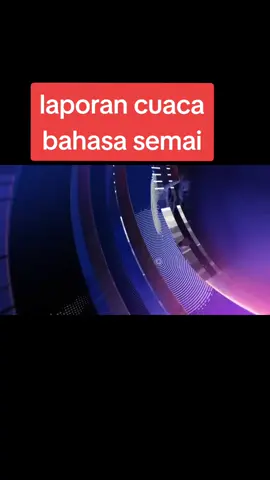 laporan cuaca bahasa semai #orangasliperak #tapahperak #semaiperak #semaipahang #fypシ #oasemenanjungmalaysia #orangasli18sukukaum 