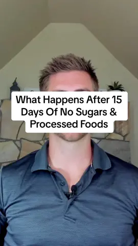 What Happens To The Body After 15 days Of No Sugars And Processed Foods  - Reduced Pain And Inflammation In The Body - Weight Loss - Have More Energy  - Better Moods - Loss Of Sugary Cravings - Will Feel Less Hungry  - Feel More Full Longer  - Less Daily Fatigue  - Less Tired - More Mental Clarity  - Won’t Feel Sleepy After Meals  - Better Sleeps At Night  - Recover Faster  - Less Sore Muscles  - Less Muscle and Joint Stiffness  - More Flexible  - Clearer/Healthier Skin  - More Balanced Hormones