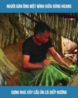 Người Đàn Ông Một Mình Giữa Rừng Hoang Dựng Nhà Xây Cầu Ăn Cá Diếp Nướng #xuhuong #review