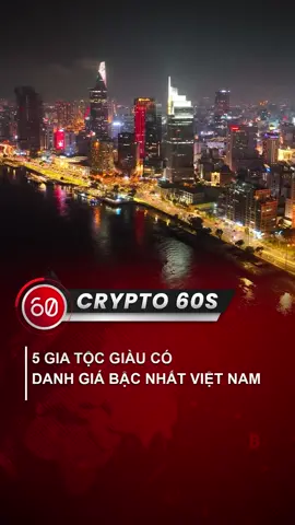 5 gia tộc giàu có nhất Việt Nam. #crypto60s #LearnOnTikTok #vietnam #xuhuong 