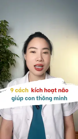 9 cách kích não giúp bé thông minh hơn. #duocsitrangle #nuoiconantoan #kichhoatnaophaichuyensau #kichhoatnao 