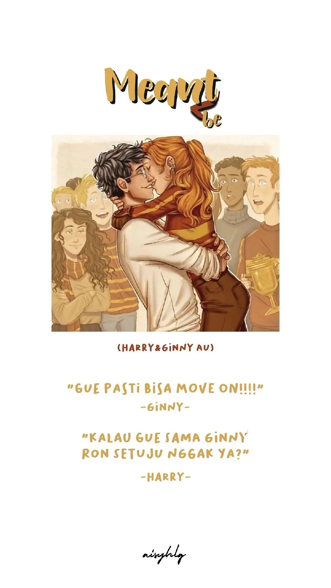 #MEANT2BE PART 8 #harrypotter #ginnyweasley #hinny #hinnyau #alteruniverse #au #hermionegranger #ronweasley #dracomalfoy #lunalovegood #deanthomas #lavenderbrown #ronweasley #seamusfinnagan #nevillelongbottom #pansyparkinson #gorgeweasley #fredweasley 