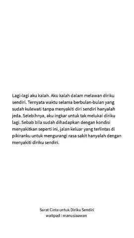 trigger warning! kalau mau lanjut baca cerita ini di wattpad, jangan meniru adegan sensitif yang ada di dalamnya. setiap part yang mengandung konten sensitif sudah saya beri peringatan di awal chapternya, sebab cerita ini mengangkat isu soal kesehatan mental. jadi, bagi siapapun yang mau menyelami kisahnya, saya persilahkan. tapi jadilah pembaca yang bijak.  #suratcintauntukdirikusendiri #wattpad #wattpadrekomendasi #wattpadforyou #wattpadstories #wattpadstory #wattpadindonesia #wattpader #wattpadtiktok #trustissue #toxicrelationship #MentalHealth #mentalhealthmatters #MentalHealthAwareness #mentalillness #mentalissues #trauma #puisi #poetry #poem #sad #quotes #youdrewstarsaroundmyscars #foryou #sadvibes #cardigan #taylorswift 