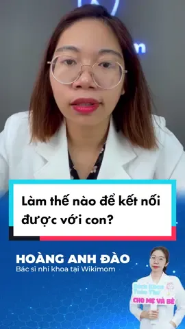 Làm thế nào để kết nối được với con dễ dàng hơn? #LearnOnTikTok #songkhoe247 #chămcon #trend #wikimom #bacsiwikimom 