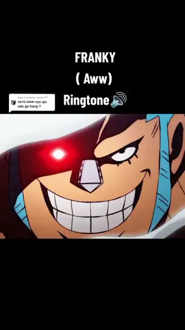 Membalas @rynnnn.777 Nih Aww nya aja🤣 #onepieceedit #onepiece #notifikasi #ringtone #franky 