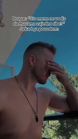 Brate gde ces tako muvati ribe jbt zivot? 🙄 Posalji drugaru koji bi te ovako izblamirao! 😂😂