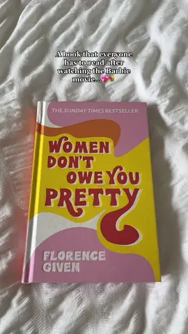 Women Don’t Owe You Pretty by Florence Given is a book every woman should read to challenge patriarchal expectations put upon women ✨💖🌷#BookTok #books #fyp #BookRecommendations #barbie #feminism #patriarchy #womendontoweyoupretty 