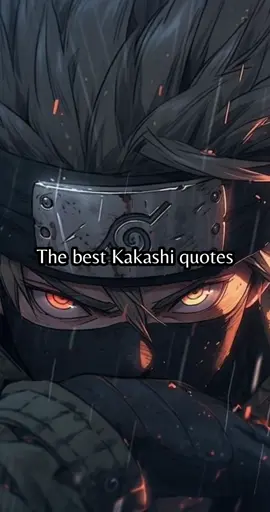 Kakashi Hatake Quotes. #kakashi #kakashihatake #narutoshippuden #kakashiquote #anime #animeedit 