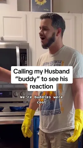 Calling my husband “buddy” to see his reaction 🤣🤣🤣
