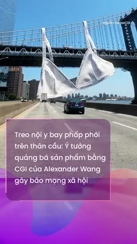 Treo nội y bay phấp phới trên thân cầu: Ý tưởng quảng bá sản phẩm bằng CGI của Alexander Wang gây bão mạng xã hội #marketing #advetising #marketerszone #trending