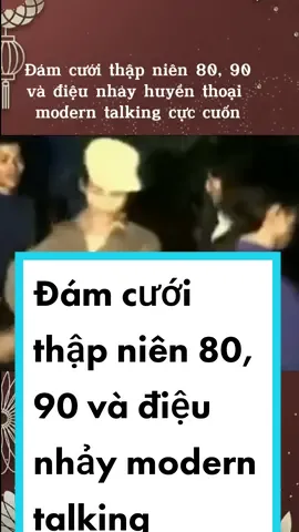 Đám cưới thập niên 80, 90 và điệu nhảy huyền thoại  modern talking cực cuốn. #damcuoi #damcuoiquetoi #damcuoixua #hoiuc8x9x #damcuoique #kyuctrongtoi 
