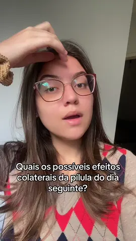 Quais os efeitos colaterais da pilula do dia seguinte? #piluladodiaseguinte #saudedamulher #anticoncepcional #contracepção #fyp #contraceptivo #conhecimento #gravidez 
