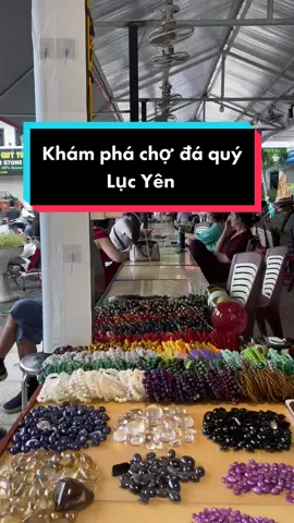 Thăm quan chợ đá Lục Yên 💎 #daquylucyen #daquy #daquyanhquan #xuhuong #fyp 