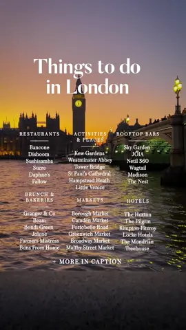 🇬🇧 50+ Things to do in London ⬇️  ⁣ 🍽 RESTAURANTS: Kiln, Daphne’s, Gymkhana, Seabird, Sushisamba, ROKA, Bob Bob Riccard, Dishoom, Nobu, 34 Mayfair, NoMad Hotel, Coya, Smoking Goat, Circolo Popolare, Hoppers, Gloria, Amazonico, 14 Hills, OXO tower, Luca, Madera Treehouse, Hakkasan, Duck & Waffle, Cecconi, Fatt Pundit, Kahani, Ave Mario, Kricket, La Bodega Negra, Novikov, Scott’s, Fallow, Jolene, Sucre, Casa Cruz, Chotto Matte, Bancone, Hawksmoor, Manteca, Core by Clare Smyth, bibedium, Sketch, J Sheeky⁣ ⁣ 📍 THINGS TO DO/PLACES: Kew Gardens, Westminster Abbey, Tower Bridge, St Paul’s Cathedral, Hampstead Heath, Little Venice, Natural History Museum, Tate Modern, Brick Lane, Barbican, Backyard Cinema, V&A Museum, Chinatown, River Thames cruise, Regent’s Park, Hyde Park, Up at the O2, West End Theatre Show, Kyoto Gardens⁣ ⁣ 🍳 BRUNCH & BAKERIES: Granger & Co, Beam, Sunday in Brooklyn, Jolene, Farmers Mistress, Buns From Home, Bondi Green, Bread Ahead, Milk Beach, Arôme, Fortitude, Layla, Milk, Ole & Steen, Palaette, Miel, Lantana⁣ ⁣ 🍹 ROOFTOP BARS: Sky Garden, Madison, Netil 360, JOIA Rooftop, Wagtail, The Nest, Roof East, The Rooftop, Florattica, Sabine, Skylight, Garden Rooftop, The Shard, 12th Knot, Bar Elba⁣ ⁣ 🏨 HOTELS: The Mondrian, Treehouse, The Hoxton, The Pilgrm, Kimpton Fitzroy, Locke Hotels, The Stratford, The Lost Poet, NoMad, Shangri-La, Tribe, One Hundred, Pan Pacific, Sea Containers, The Prince Akatoki, Artist Residence, Nobu, The Londoner, Mandrake⁣ ⁣ ⁣ 🛍 MARKETS: Borough Market, Camden Market, Portobello Road, Greenwich Market, Broadway Market, Maltby Street Market, Spitalfields Market, Columbia Road Flower Market, Brick Lane Market, Covent Garden Market⁣ ⁣ Video filters @presetsbykelsey⁣ ⁣ ⁣ ⁣ ⁣ ⁣ #mylondon #londonbylondoners #loves_london #londonsbest #explorelondon #londondiaries #visitlondonofficial #thingstodoinlondon #londontravel #londontrip #timeoutlondon #mysecretlondon #London🇬🇧 #londoncity #londonforyou #londonlover #londoners #londonguru #londoncafe #visitlondon #londonrestaurants #londonrestaurant 