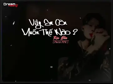 Vậy em còn muốn thế nào ?#raplove #raptamtrang #nhactamtrangofficial #tiendao #phogpk #lofilyrics #trending #xuhuong #StoryTâmTrạngBuồn #dreamhoang78l1 #CapCut 