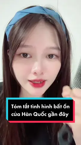 Tóm tắt tình hình bất ổn của Hàn Quốc gần đây #seungthao #hanquoc #xuhuong #fyp 