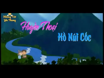 Huyền thoại Hồ núi cốc #khoangtroiyeuthuong #hoathinh #baihochay #danhchotreem #truyencotich #huyenthoai 