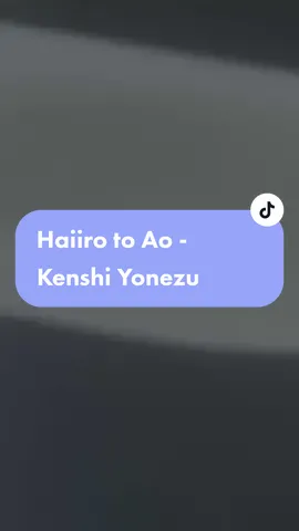Haiiro to Ao - Kenshi Yonezu #haiirotoao #fyp #lagujepang #jpop #kenshiyonezu #yonezukenshi #lemon 