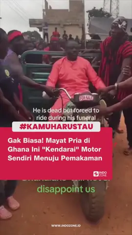 Rangkaian pemakaman seorang pria asal Ghana ini menuai perhatian. Sebab, mayat pria itu 